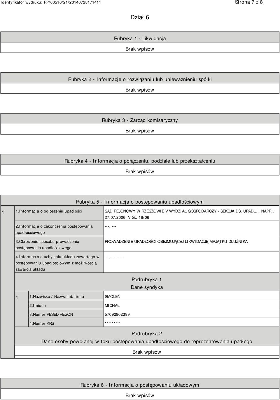 2006, V GU 18/06 2.Informacje o zakończeniu postępowania upadłościowego 3.Określenie sposobu prowadzenia postępowania upadłościowego 4.