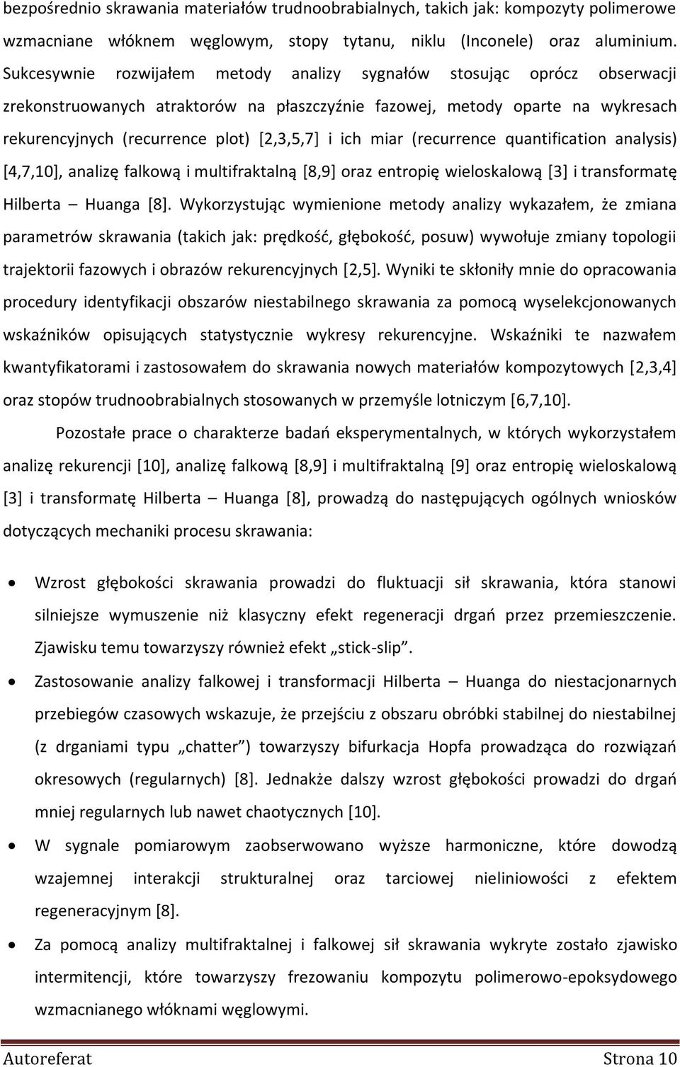 ich miar (recurrence quantification analysis) [4,7,10], analizę falkową i multifraktalną [8,9] oraz entropię wieloskalową [3] i transformatę Hilberta Huanga [8].