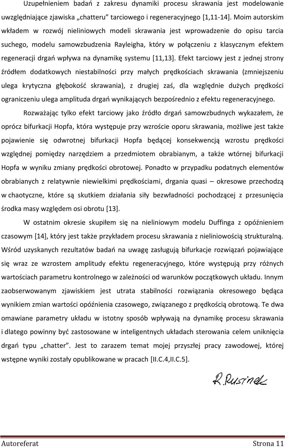 wpływa na dynamikę systemu [11,13].