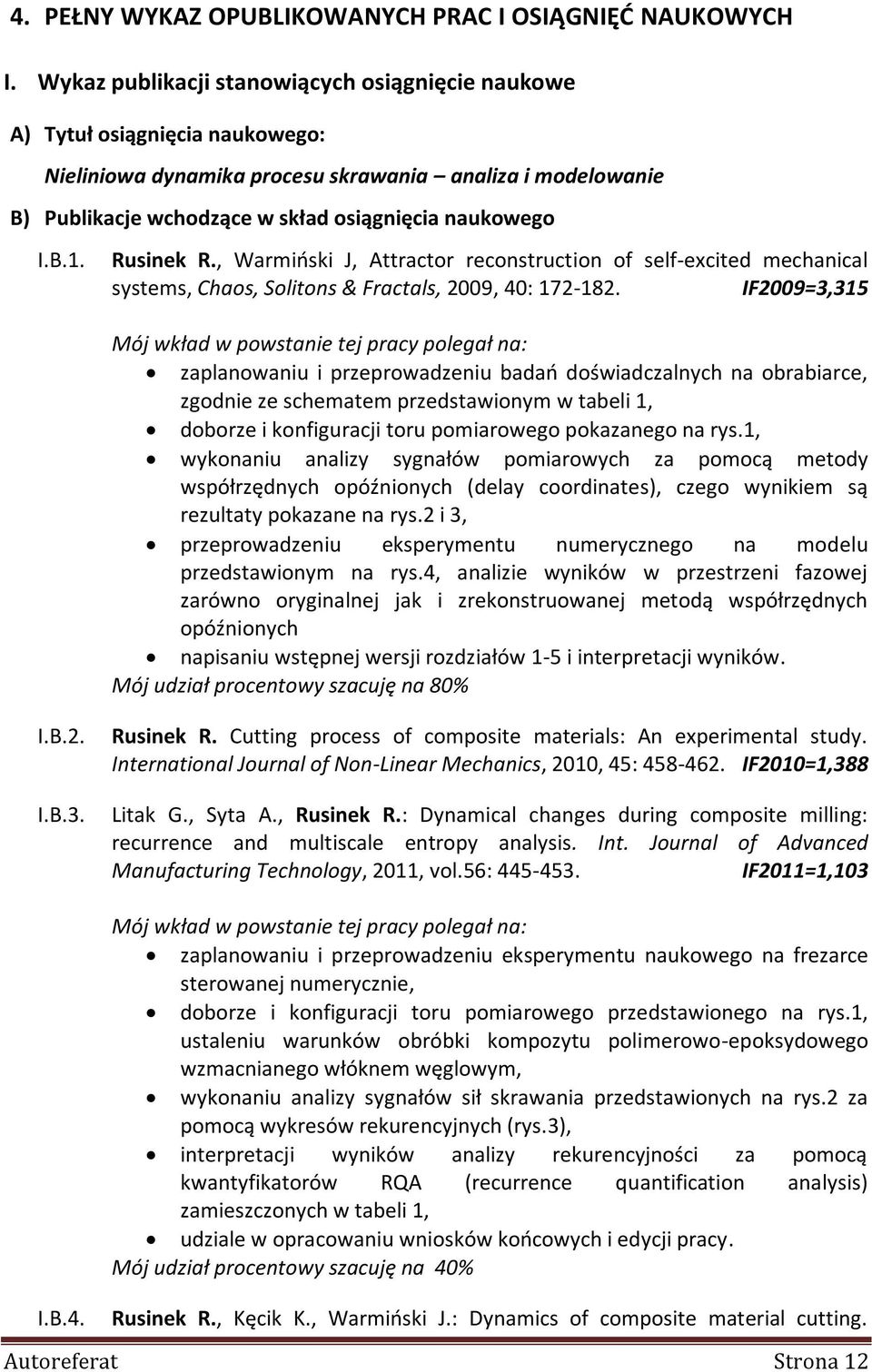 Rusinek R., Warmiński J, Attractor reconstruction of self-excited mechanical systems, Chaos, Solitons & Fractals, 2009, 40: 172-182.