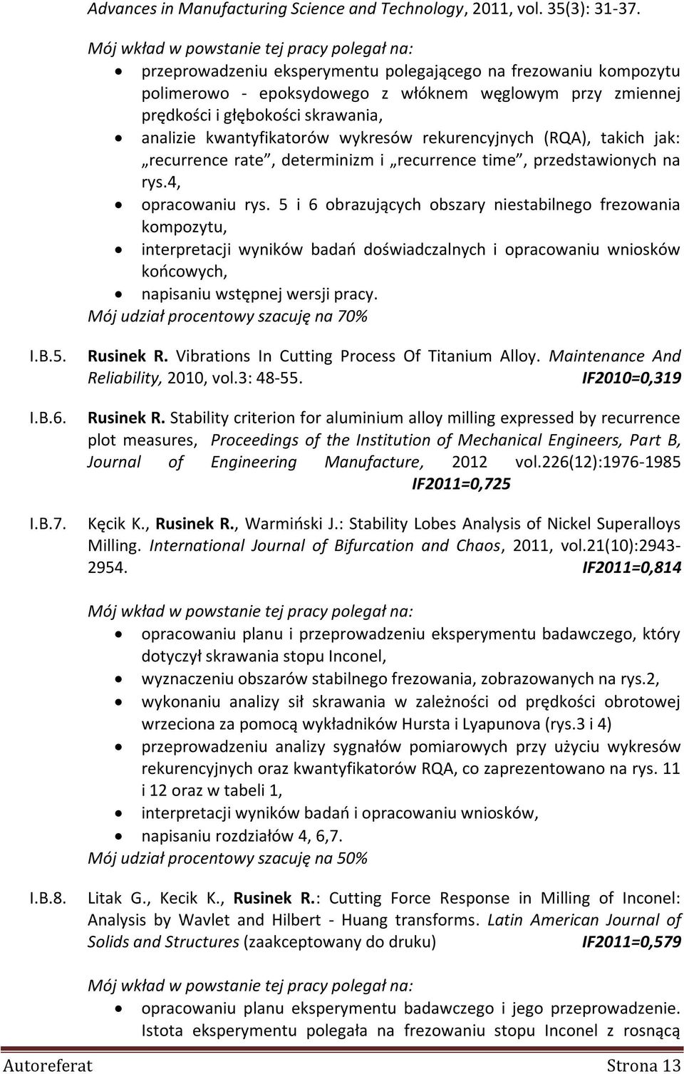 skrawania, analizie kwantyfikatorów wykresów rekurencyjnych (RQA), takich jak: recurrence rate, determinizm i recurrence time, przedstawionych na rys.4, opracowaniu rys.
