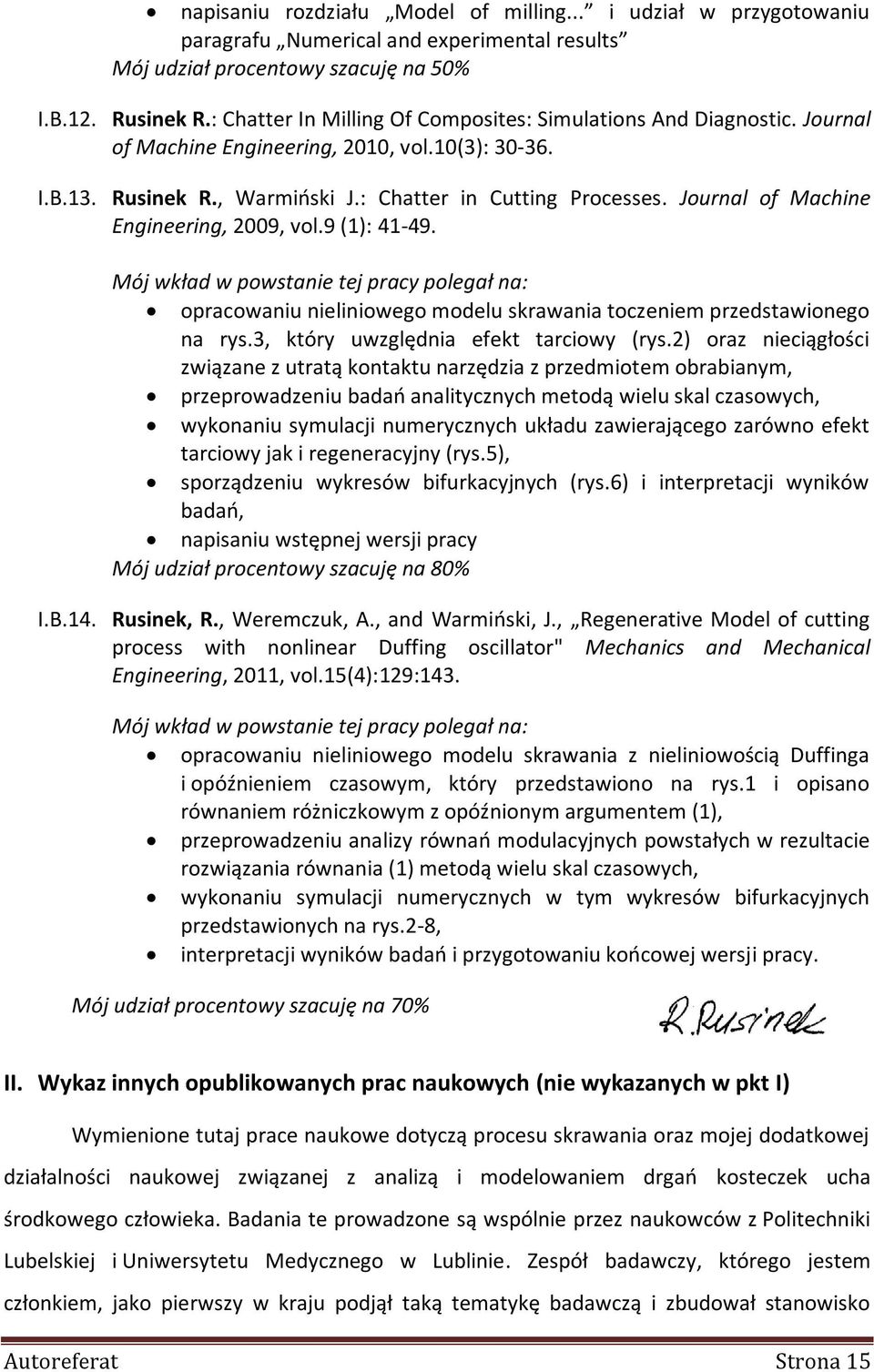 Journal of Machine Engineering, 2009, vol.9 (1): 41-49. Mój wkład w powstanie tej pracy polegał na: opracowaniu nieliniowego modelu skrawania toczeniem przedstawionego na rys.