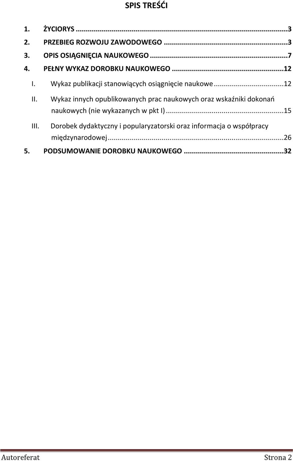 Wykaz innych opublikowanych prac naukowych oraz wskaźniki dokonań naukowych (nie wykazanych w pkt I)...15 III.