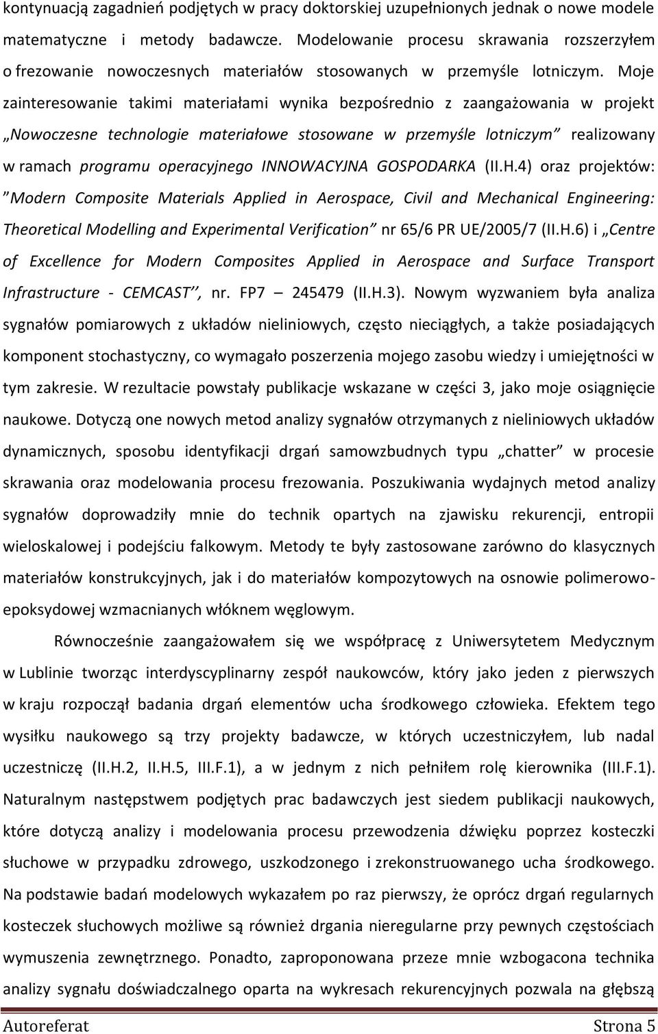 Moje zainteresowanie takimi materiałami wynika bezpośrednio z zaangażowania w projekt Nowoczesne technologie materiałowe stosowane w przemyśle lotniczym realizowany w ramach programu operacyjnego