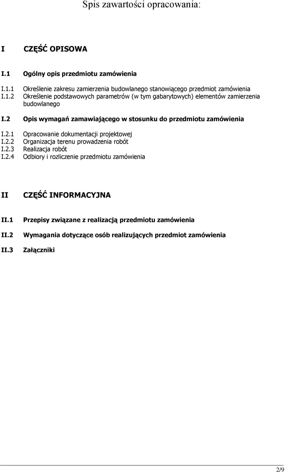 1 I.1.2 Określenie zakresu zamierzenia budowlanego stanowiącego przedmiot zamówienia Określenie podstawowych parametrów (w tym gabarytowych) elementów zamierzenia