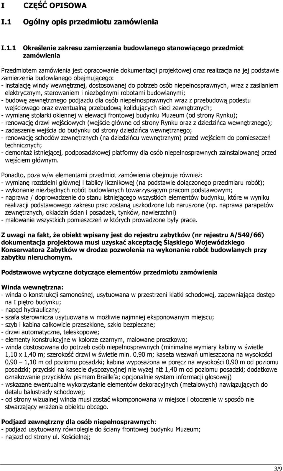 1 Określenie zakresu zamierzenia budowlanego stanowiącego przedmiot zamówienia Przedmiotem zamówienia jest opracowanie dokumentacji projektowej oraz realizacja na jej podstawie zamierzenia