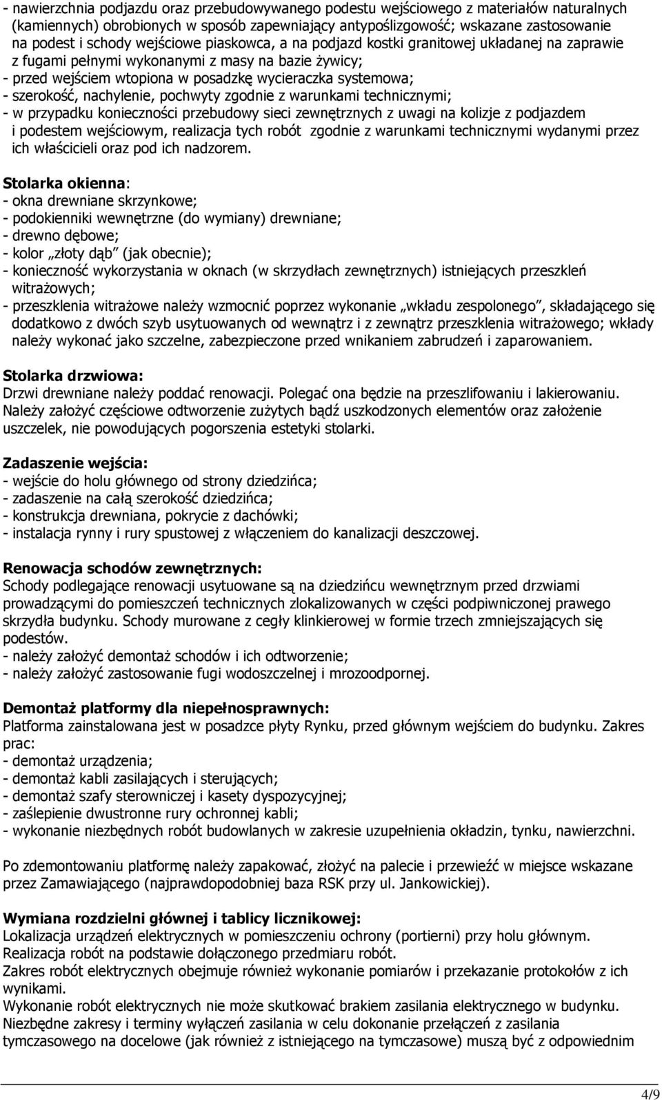 nachylenie, pochwyty zgodnie z warunkami technicznymi; - w przypadku konieczności przebudowy sieci zewnętrznych z uwagi na kolizje z podjazdem i podestem wejściowym, realizacja tych robót zgodnie z