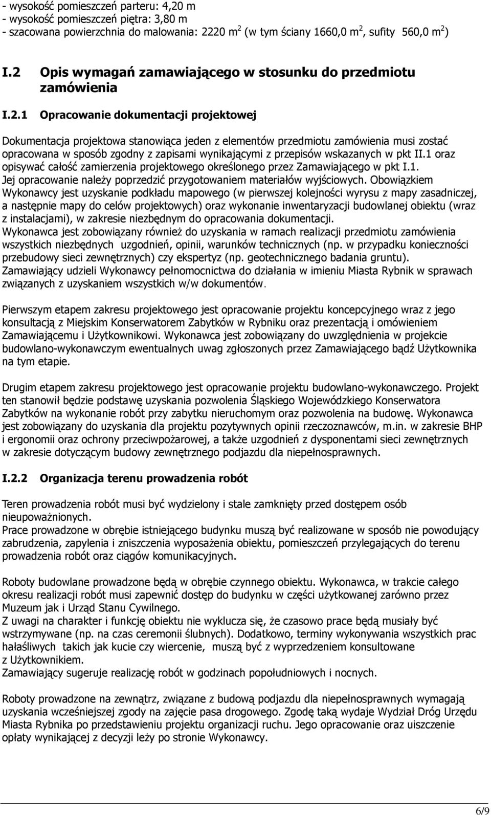opracowana w sposób zgodny z zapisami wynikającymi z przepisów wskazanych w pkt II.1 oraz opisywać całość zamierzenia projektowego określonego przez Zamawiającego w pkt I.1. Jej opracowanie należy poprzedzić przygotowaniem materiałów wyjściowych.
