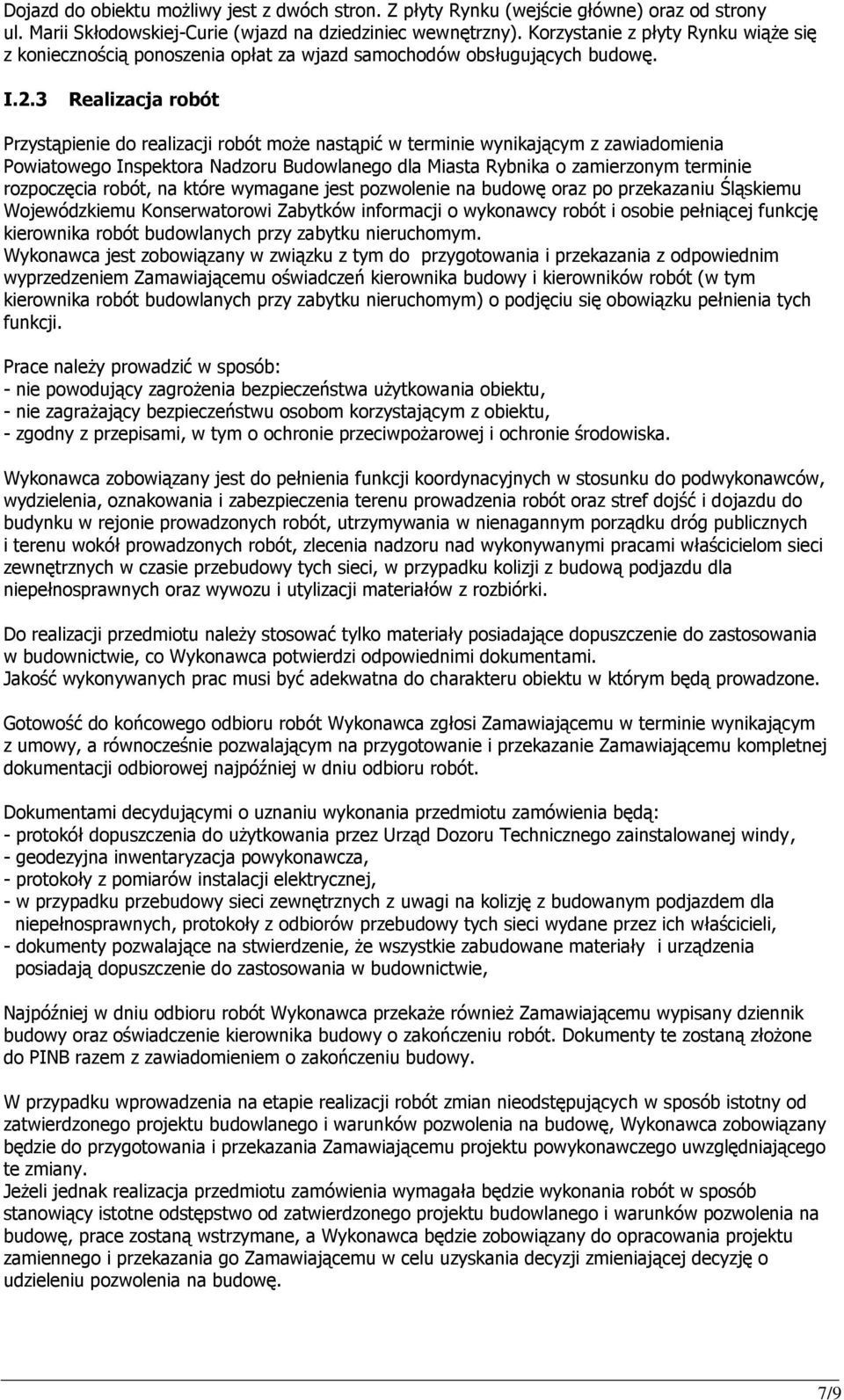 3 Realizacja robót Przystąpienie do realizacji robót może nastąpić w terminie wynikającym z zawiadomienia Powiatowego Inspektora Nadzoru Budowlanego dla Miasta Rybnika o zamierzonym terminie