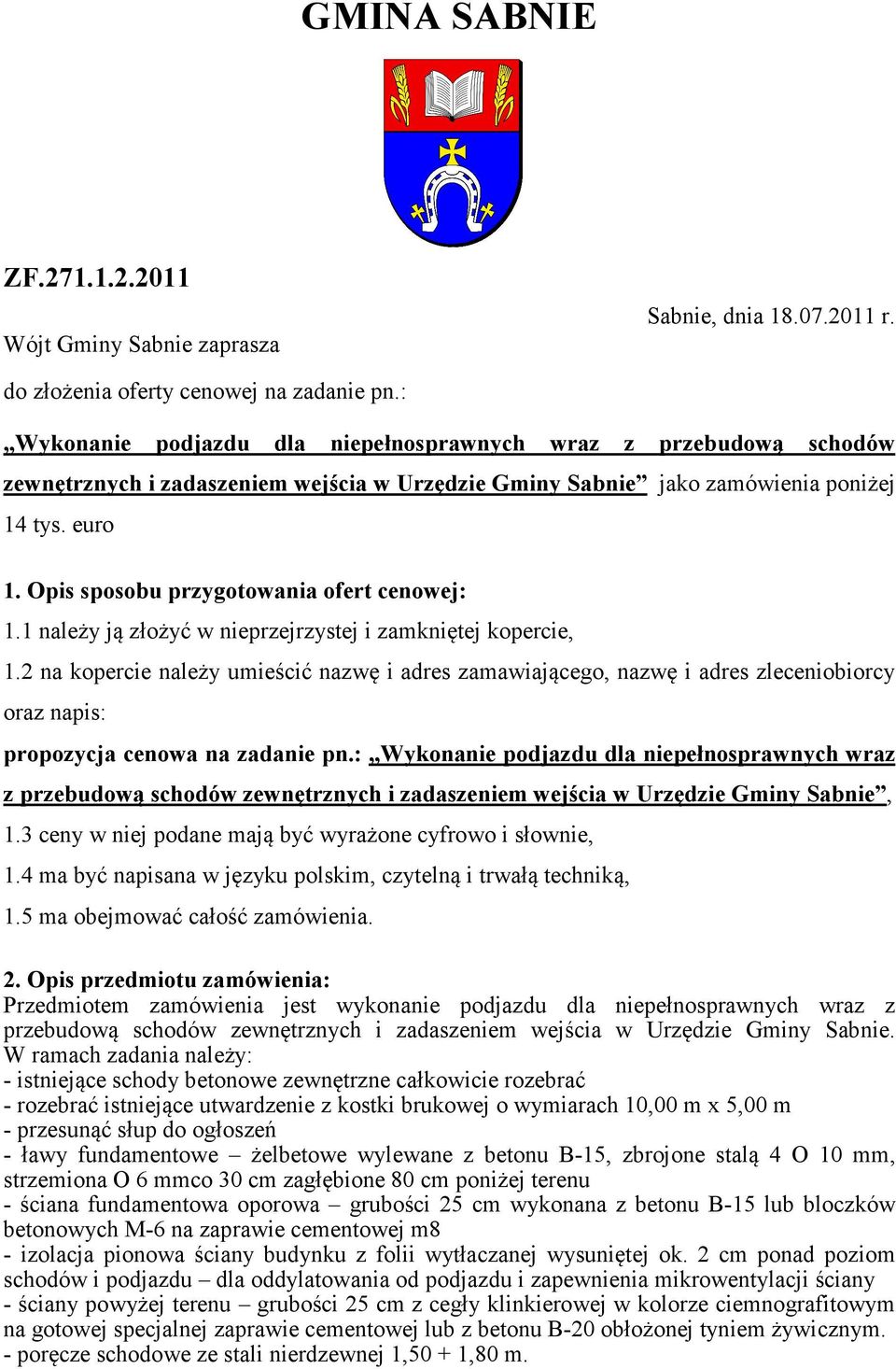 Opis sposobu przygotowania ofert cenowej: 1.1 należy ją złożyć w nieprzejrzystej i zamkniętej kopercie, 1.