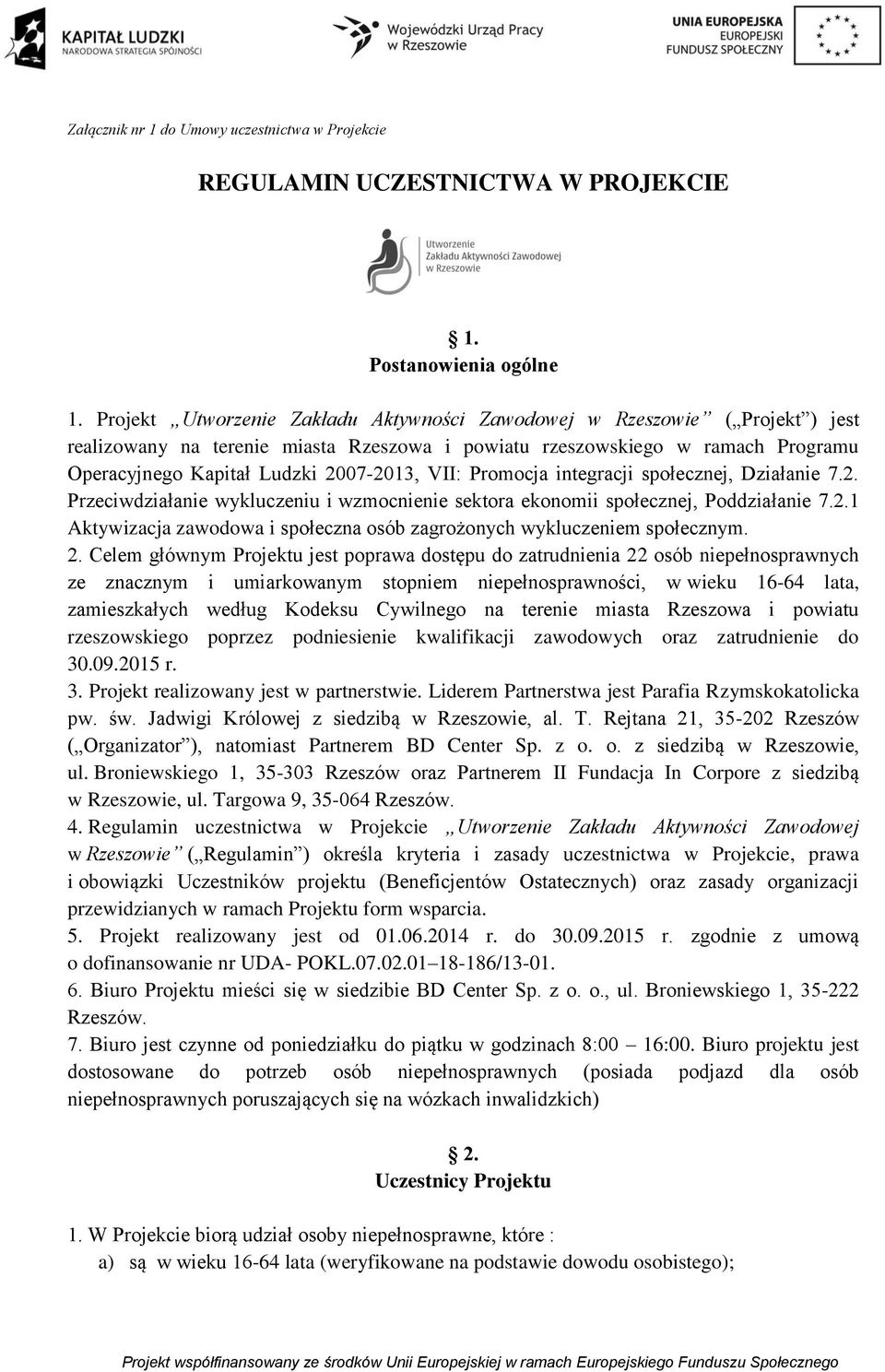 VII: Promocja integracji społecznej, Działanie 7.2. Przeciwdziałanie wykluczeniu i wzmocnienie sektora ekonomii społecznej, Poddziałanie 7.2.1 Aktywizacja zawodowa i społeczna osób zagrożonych wykluczeniem społecznym.