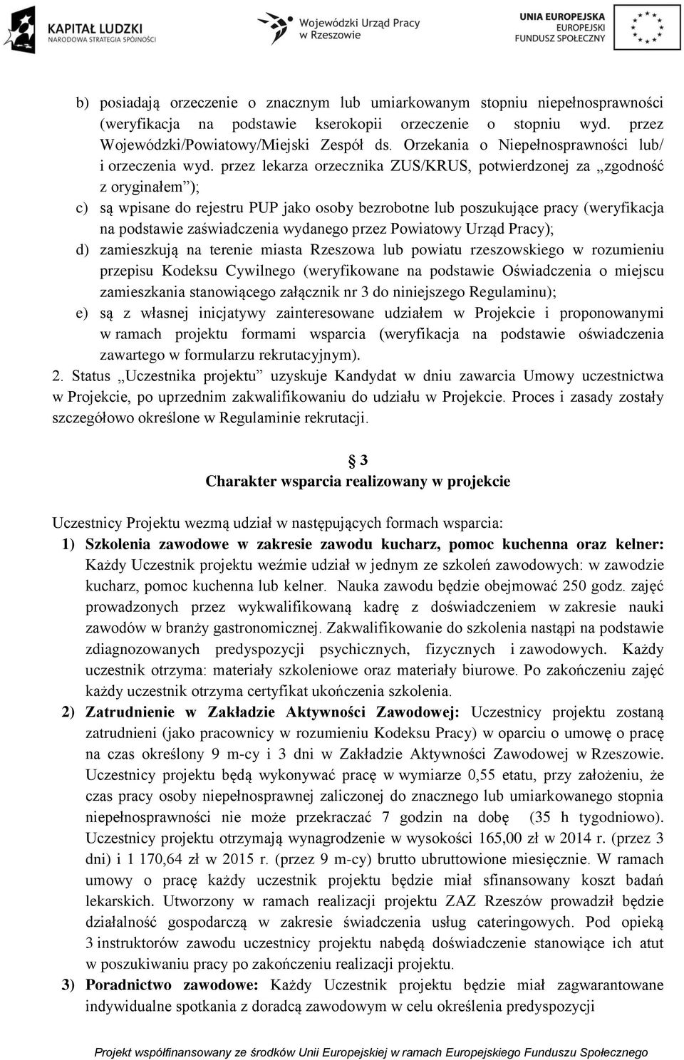 przez lekarza orzecznika ZUS/KRUS, potwierdzonej za zgodność z oryginałem ); c) są wpisane do rejestru PUP jako osoby bezrobotne lub poszukujące pracy (weryfikacja na podstawie zaświadczenia wydanego