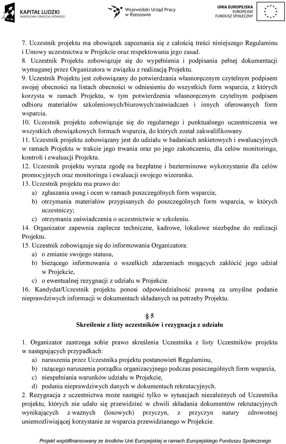 Uczestnik Projektu jest zobowiązany do potwierdzania własnoręcznym czytelnym podpisem swojej obecności na listach obecności w odniesieniu do wszystkich form wsparcia, z których korzysta w ramach