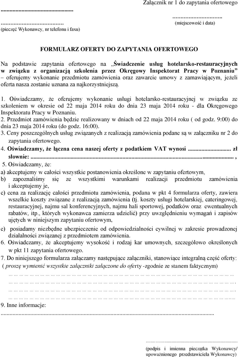 Inspektorat Pracy w Poznaniu oferujemy wykonanie przedmiotu zamówienia oraz zawarcie umowy z zamawiającym, jeżeli oferta nasza zostanie uznana za najkorzystniejszą. 1.