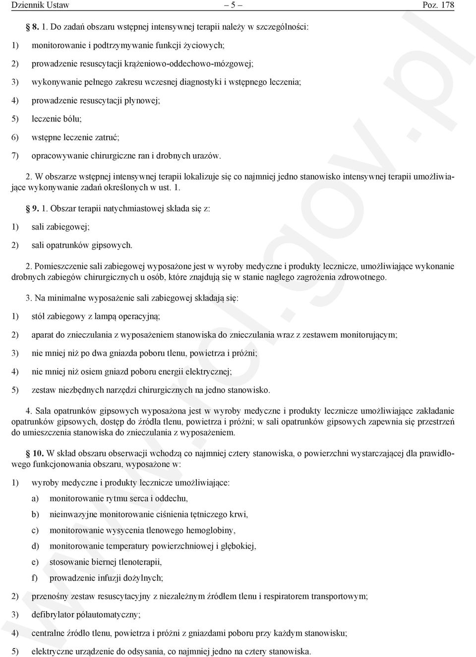 Do zadań obszaru wstępnej intensywnej terapii należy w szczególności: 1) monitorowanie i podtrzymywanie funkcji życiowych; 2) prowadzenie resuscytacji krążeniowo-oddechowo-mózgowej; 3) wykonywanie