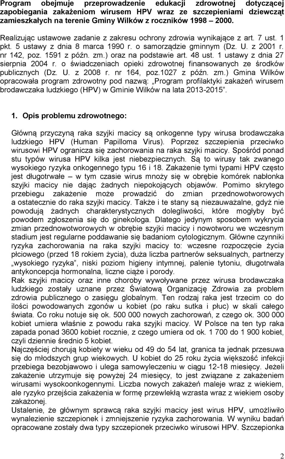 ) oraz na podstawie art. 48 ust. 1 ustawy z dnia 27 sierpnia 2004 r. o świadczeniach opieki zdrowotnej finansowanych ze środków publicznych (Dz. U. z 2008 r. nr 164, poz.1027 z późn. zm.