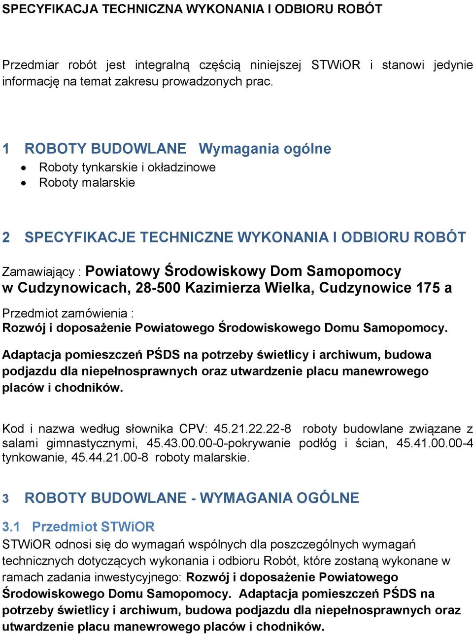 Cudzynowicach, 28-500 Kazimierza Wielka, Cudzynowice 175 a Przedmiot zamówienia : Rozwój i doposażenie Powiatowego Środowiskowego Domu Samopomocy.