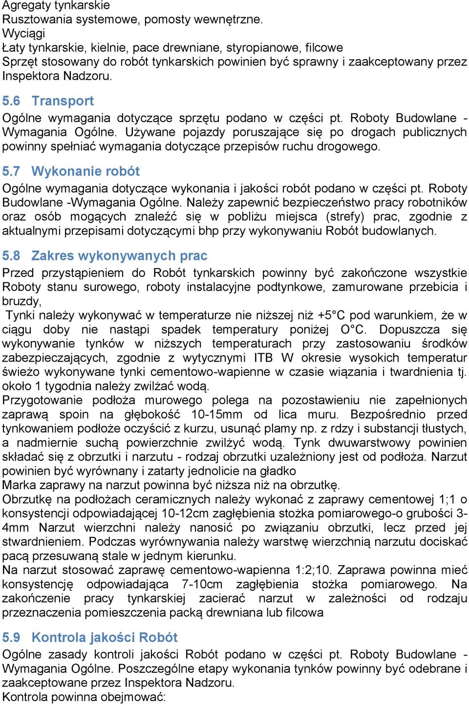 6 Transport Ogólne wymagania dotyczące sprzętu podano w części pt. Roboty Budowlane - Wymagania Ogólne.