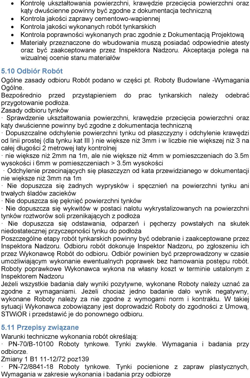Inspektora Nadzoru. Akceptacja polega na wizualnej ocenie stanu materiałów 5.10 Odbiór Robót Ogólne zasady odbioru Robót podano w części pt. Roboty Budowlane -Wymagania Ogólne.
