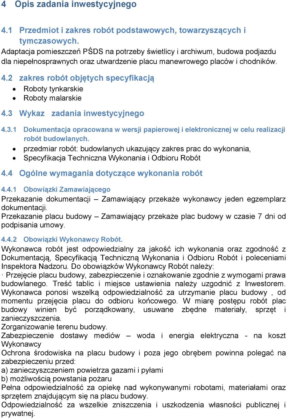 2 zakres robót objętych specyfikacją Roboty tynkarskie Roboty malarskie 4.3 Wykaz zadania inwestycyjnego 4.3.1 Dokumentacja opracowana w wersji papierowej i elektronicznej w celu realizacji robót budowlanych.