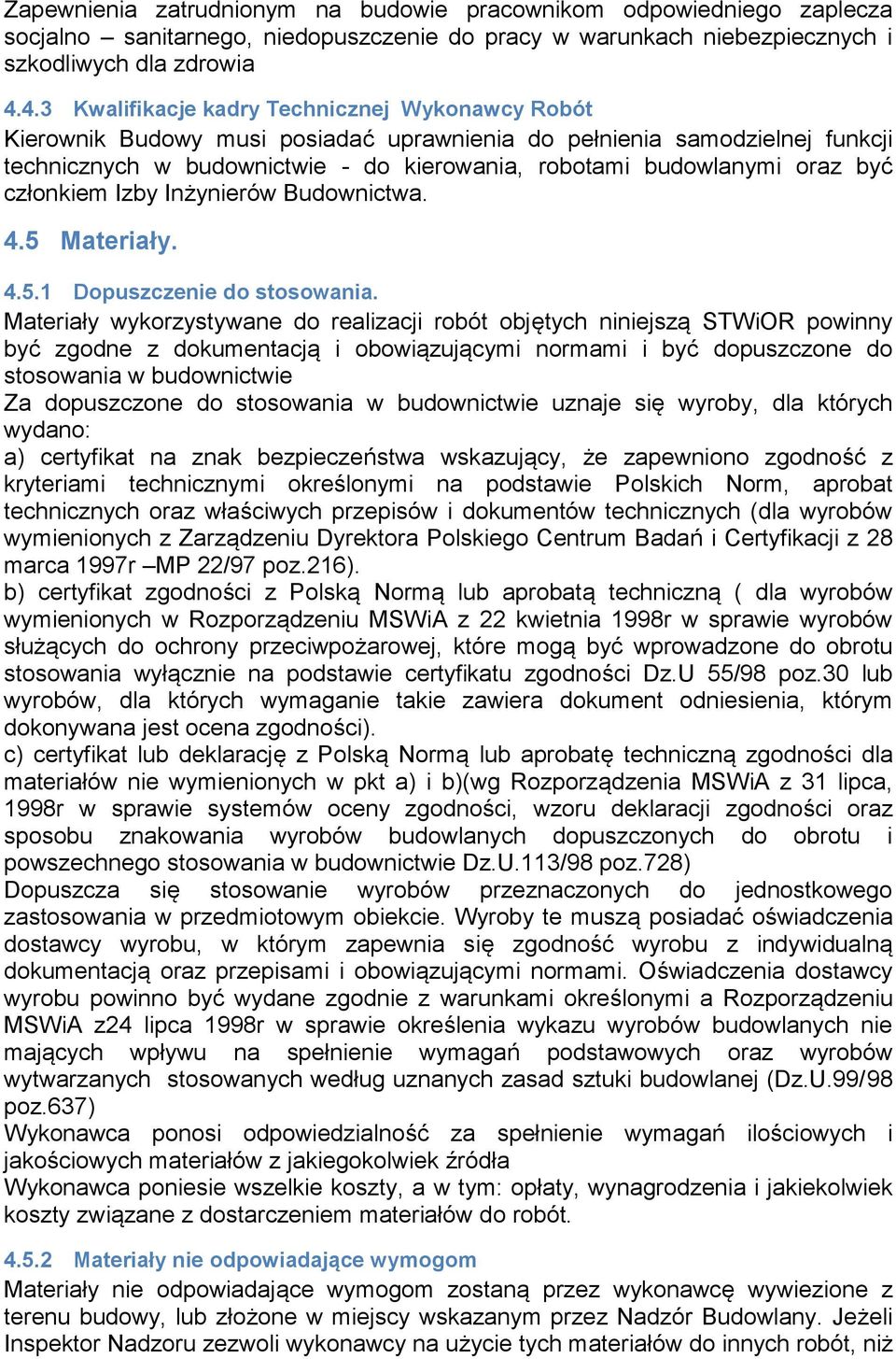 być członkiem Izby Inżynierów Budownictwa. 4.5 Materiały. 4.5.1 Dopuszczenie do stosowania.