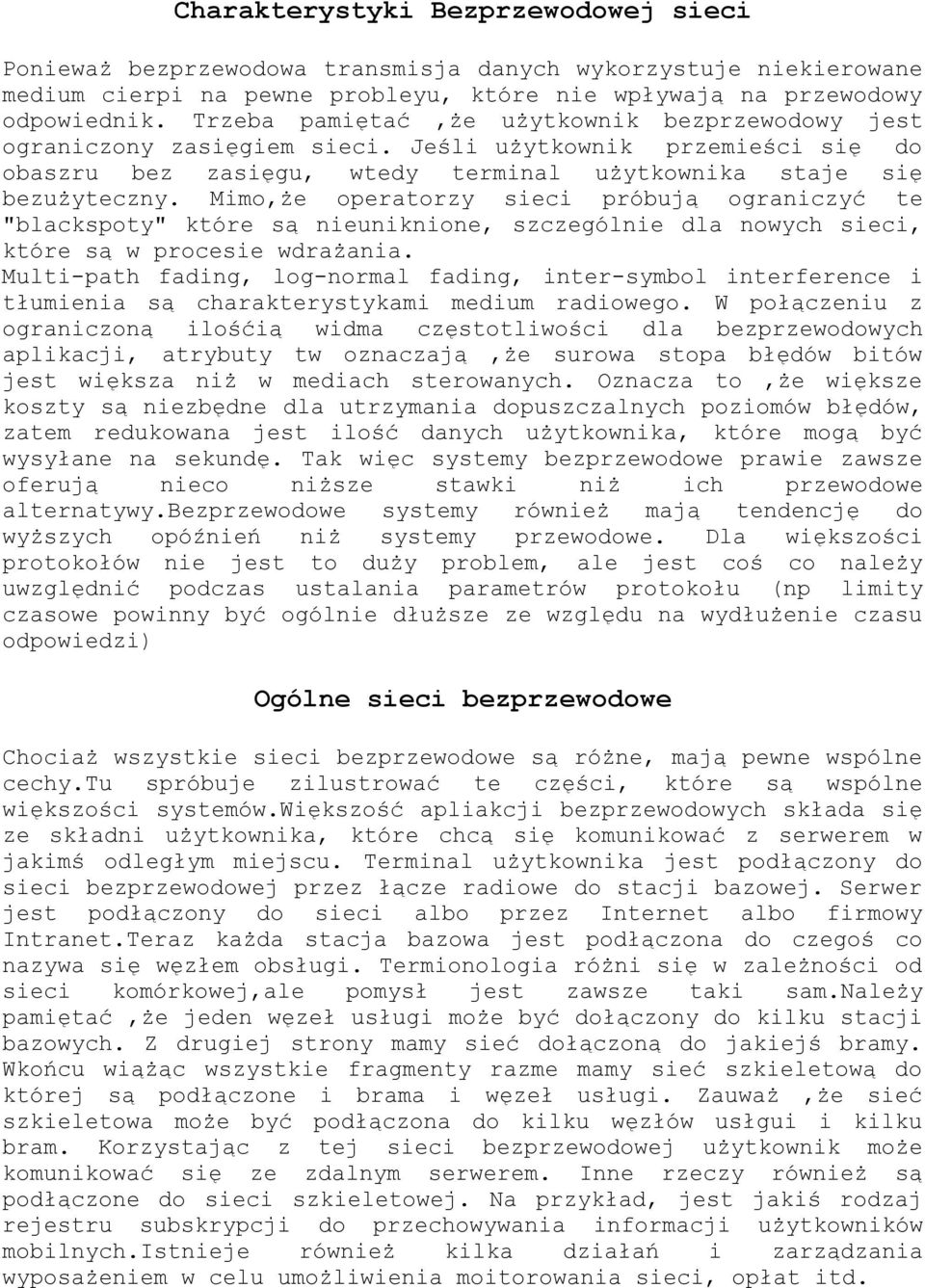 Mimo,że operatorzy sieci próbują ograniczyć te "blackspoty" które są nieuniknione, szczególnie dla nowych sieci, które są w procesie wdrażania.