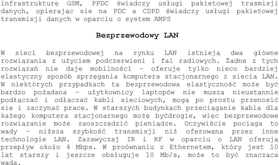 Żadne z tych rozwiązań nie daje mobilności oferuje tylko nieco bardziej elastyczny sposób sprzęgania komputera stacjonarnego z siecią LAN.