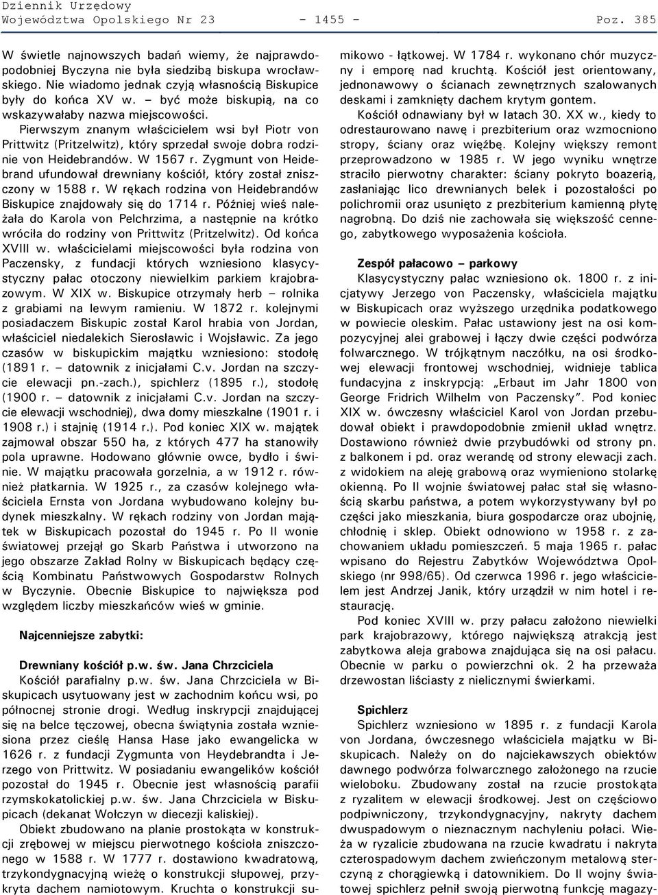 Pierwszym znanym właścicielem wsi był Piotr von Prittwitz (Pritzelwitz), który sprzedał swoje dobra rodzinie von Heidebrandów. W 1567 r.