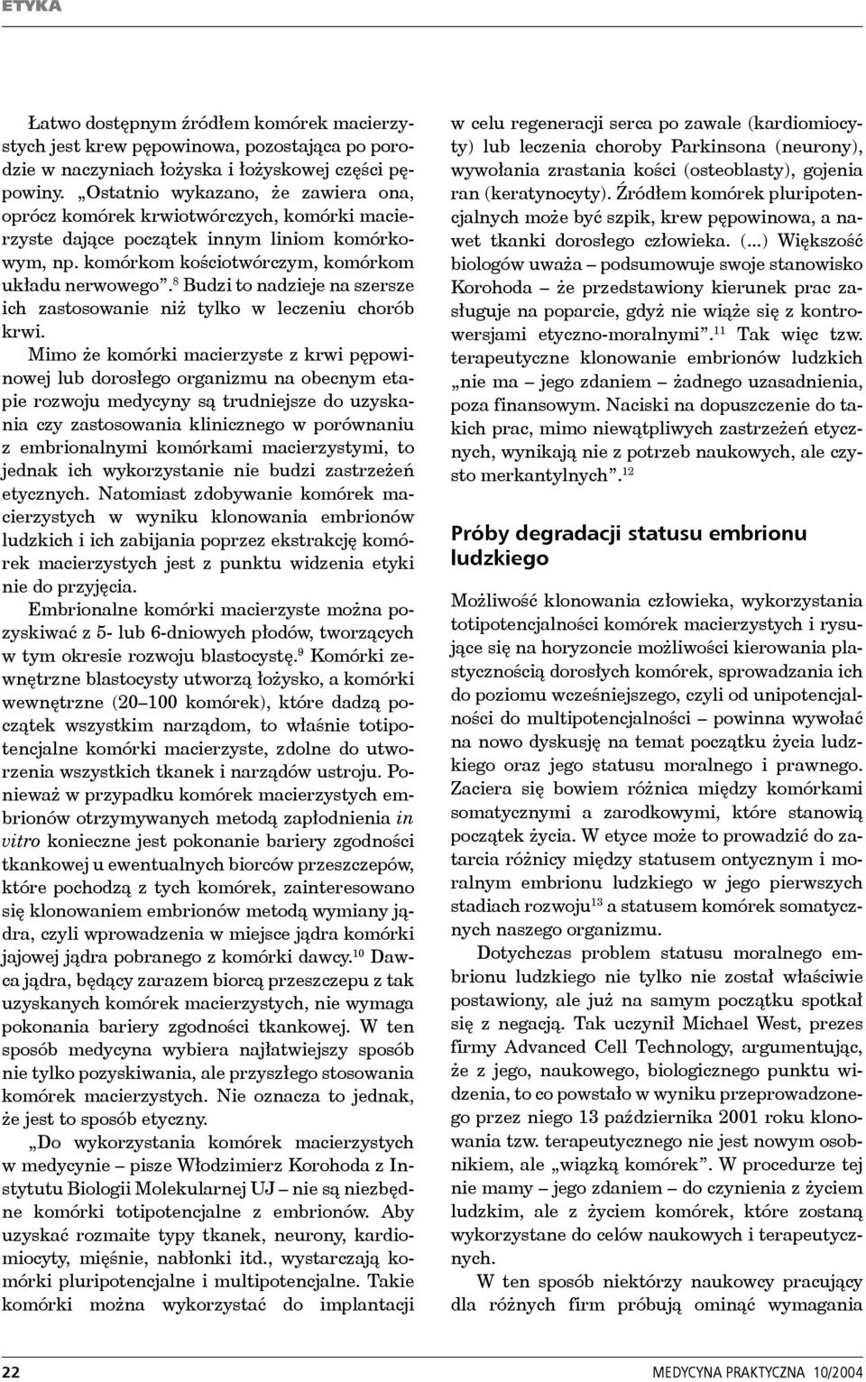 8 Budzi to nadzieje na szersze ich zastosowanie niż tylko w leczeniu chorób krwi.
