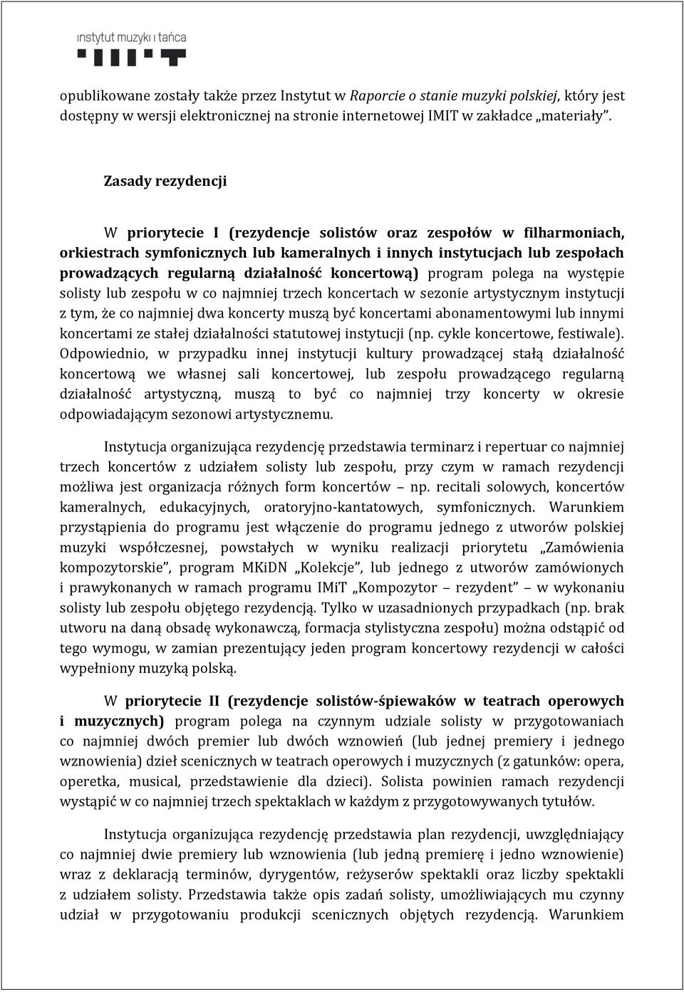 koncertową) program polega na występie solisty lub zespołu w co najmniej trzech koncertach w sezonie artystycznym instytucji z tym, że co najmniej dwa koncerty muszą być koncertami abonamentowymi lub