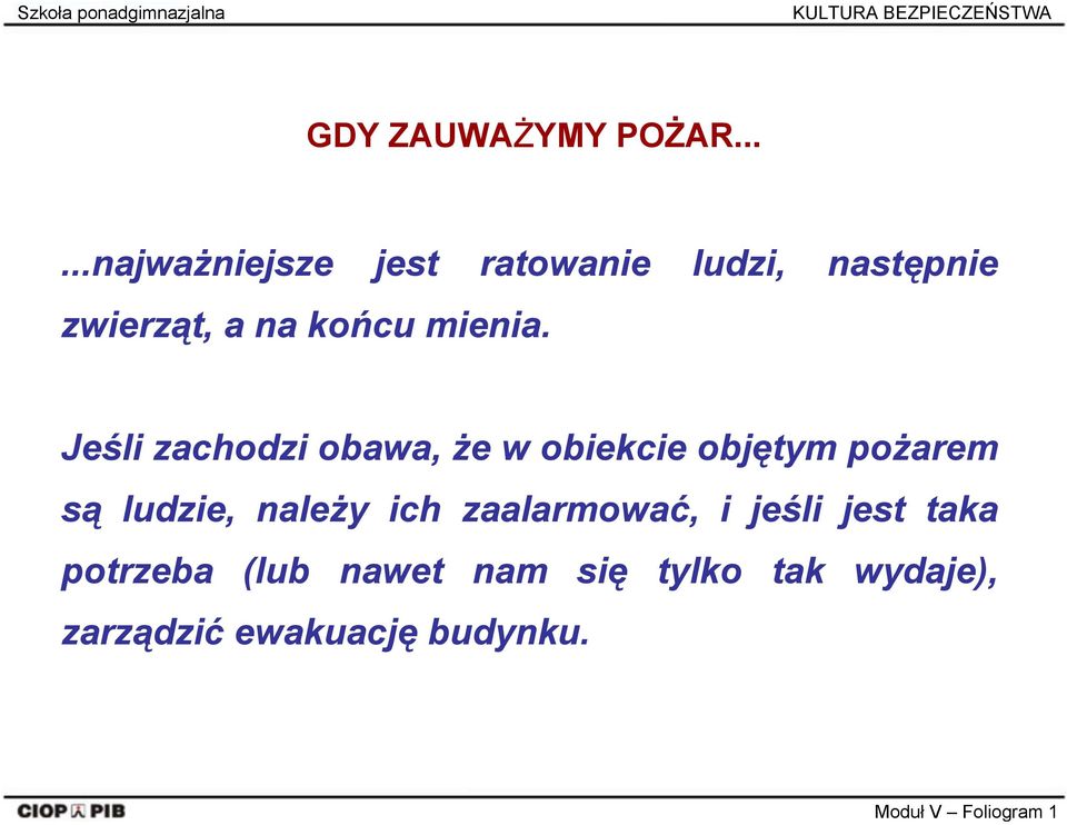 Jeśli zachodzi obawa, że w obiekcie objętym pożarem są ludzie, należy ich