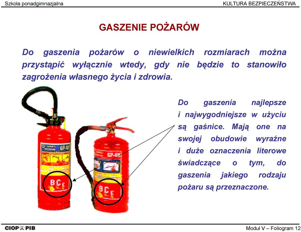 Do gaszenia najlepsze i najwygodniejsze w użyciu są gaśnice.