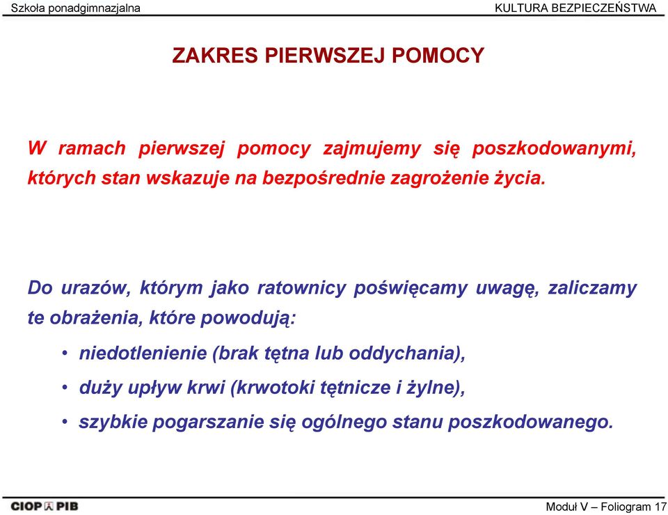 Do urazów, którym jako ratownicy poświęcamy uwagę, zaliczamy te obrażenia, które powodują: