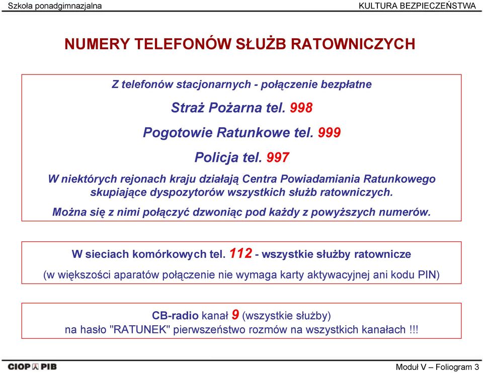 Można się z nimi połączyć dzwoniąc pod każdy z powyższych numerów. W sieciach komórkowych tel.