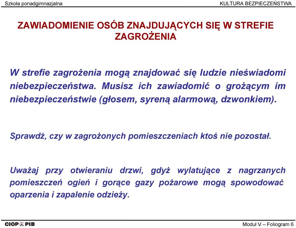 Musisz ich zawiadomić o grożącym im niebezpieczeństwie (głosem, syreną alarmową, dzwonkiem).