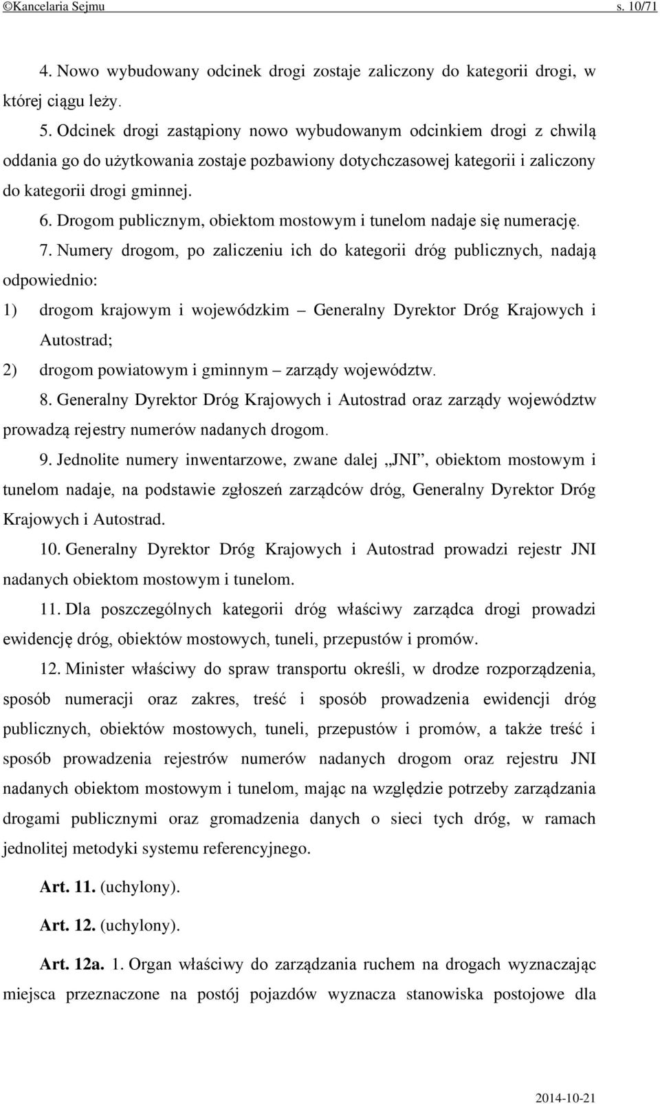 Drogom publicznym, obiektom mostowym i tunelom nadaje się numerację. 7.