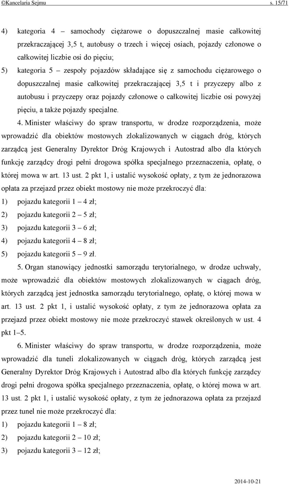 zespoły pojazdów składające się z samochodu ciężarowego o dopuszczalnej masie całkowitej przekraczającej 3,5 t i przyczepy albo z autobusu i przyczepy oraz pojazdy członowe o całkowitej liczbie osi