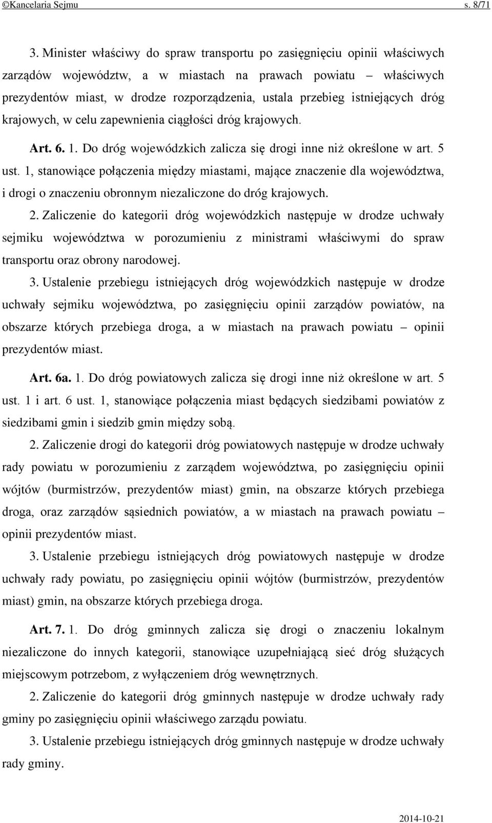 istniejących dróg krajowych, w celu zapewnienia ciągłości dróg krajowych. Art. 6. 1. Do dróg wojewódzkich zalicza się drogi inne niż określone w art. 5 ust.