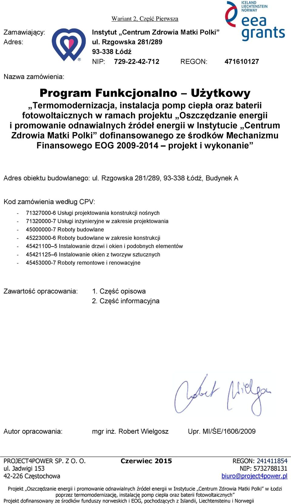 projektu Oszczędzanie energii i promowanie odnawialnych źródeł energii w Instytucie Centrum dofinansowanego ze środków Mechanizmu Finansowego EOG 2009-2014 projekt i wykonanie Adres obiektu
