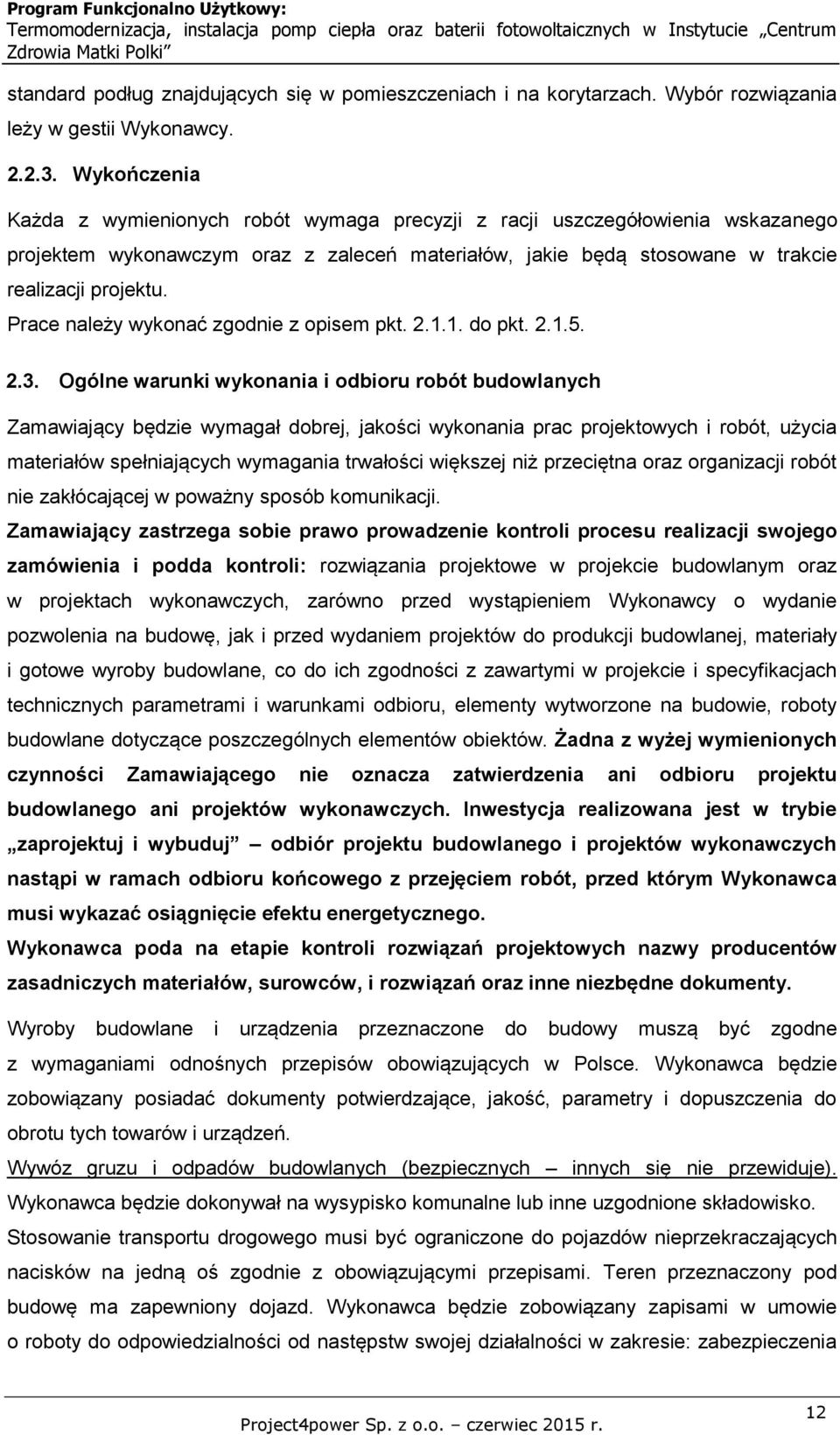 Prace należy wykonać zgodnie z opisem pkt. 2.1.1. do pkt. 2.1.5. 2.3.