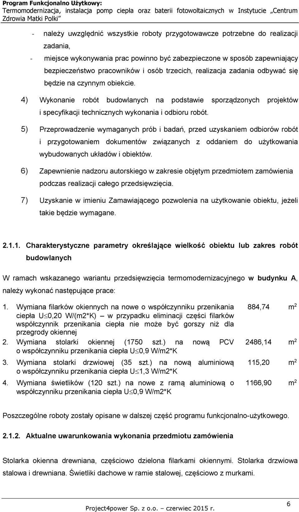 5) Przeprowadzenie wymaganych prób i badań, przed uzyskaniem odbiorów robót i przygotowaniem dokumentów związanych z oddaniem do użytkowania wybudowanych układów i obiektów.