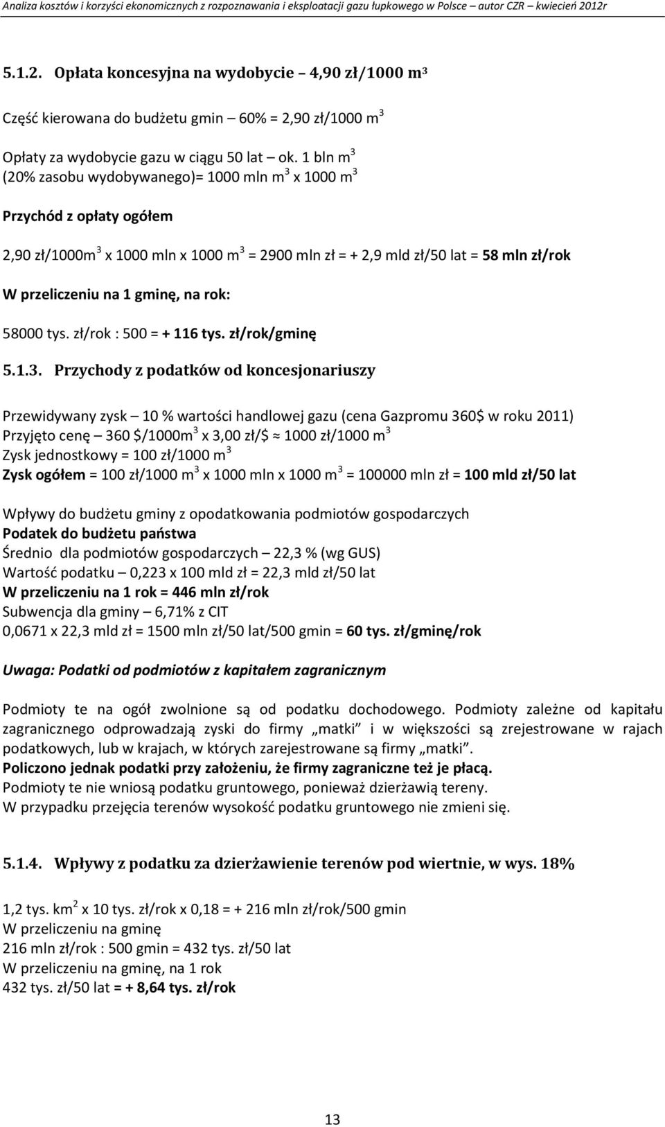 gminę, na rok: 58000 tys. zł/rok : 500 = + 116 tys. zł/rok/gminę 5.1.3.