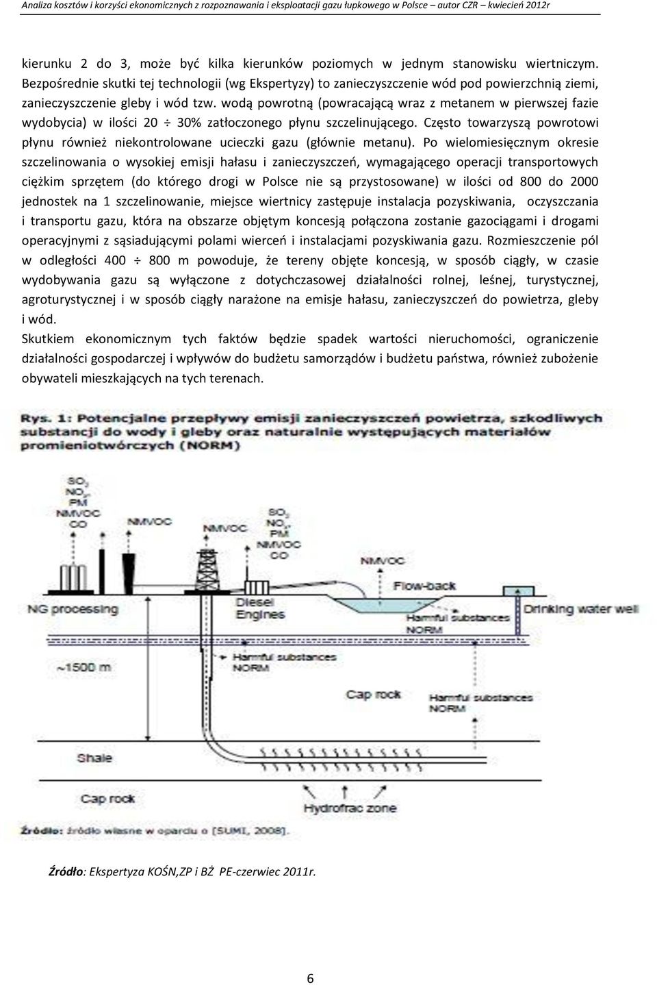 wodą powrotną (powracającą wraz z metanem w pierwszej fazie wydobycia) w ilości 20 30% zatłoczonego płynu szczelinującego.