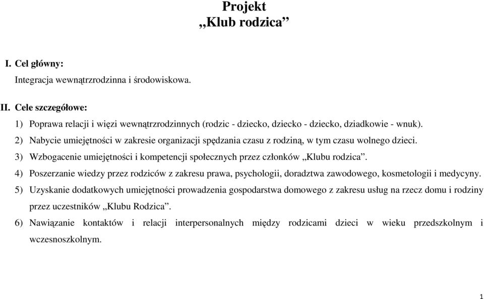 2) Nabycie umiejętności w zakresie organizacji spędzania czasu z rodziną, w tym czasu wolnego dzieci. 3) Wzbogacenie umiejętności i kompetencji społecznych przez członków Klubu rodzica.