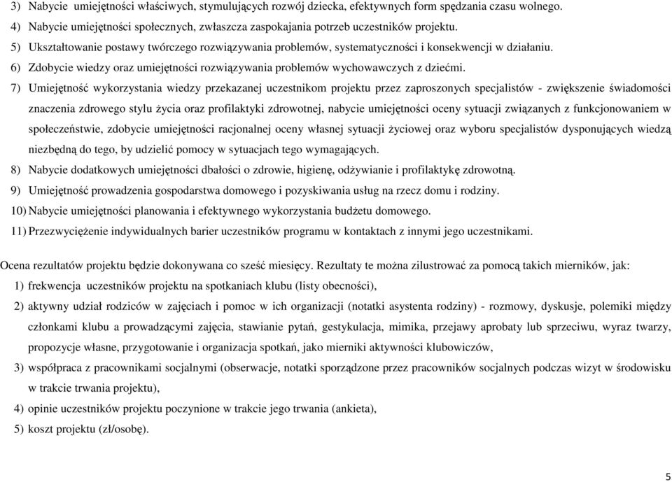 7) Umiejętność wykorzystania wiedzy przekazanej uczestnikom projektu przez zaproszonych specjalistów - zwiększenie świadomości znaczenia zdrowego stylu Ŝycia oraz profilaktyki zdrowotnej, nabycie