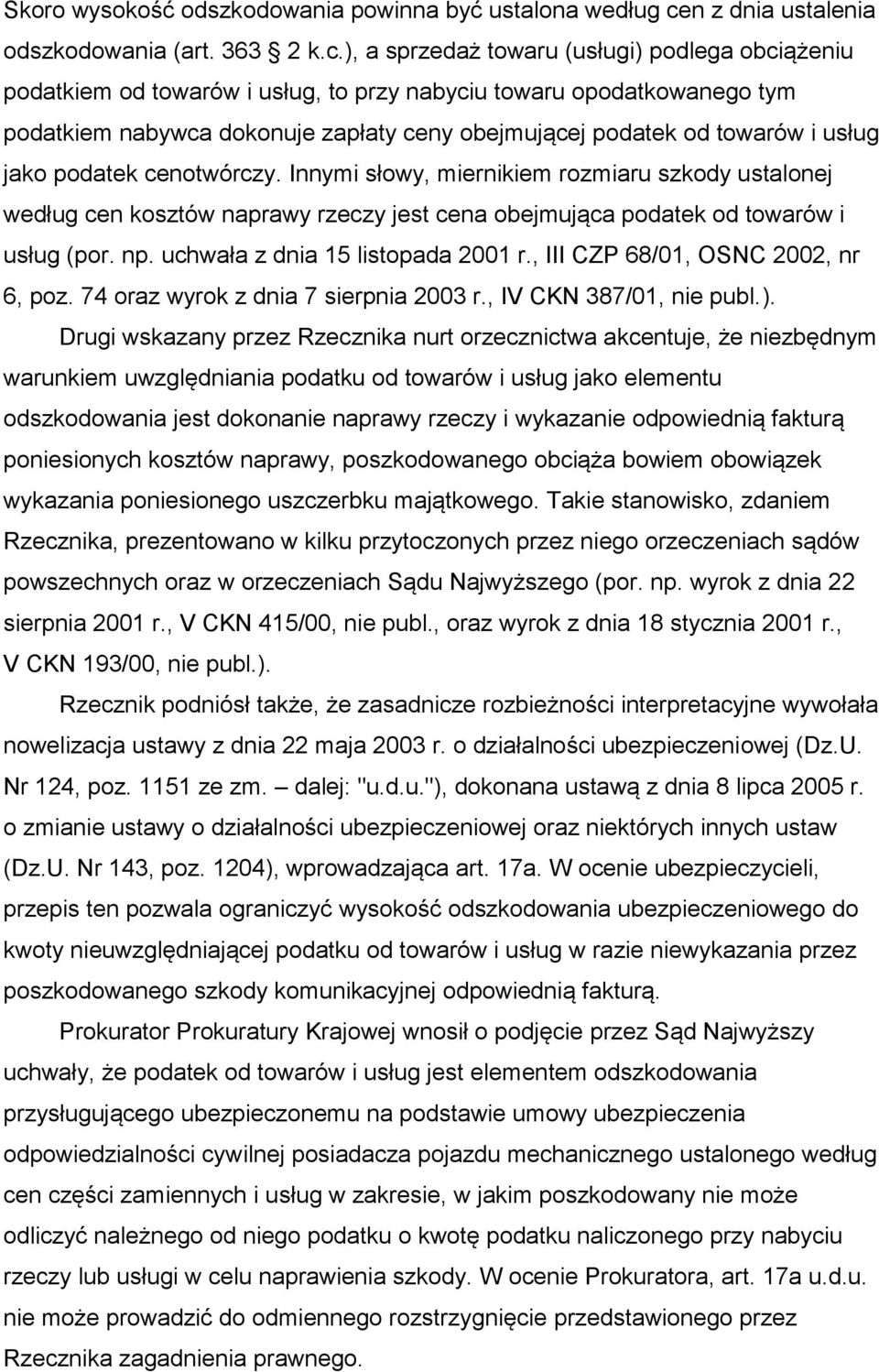 ), a sprzedaż towaru (usługi) podlega obciążeniu podatkiem od towarów i usług, to przy nabyciu towaru opodatkowanego tym podatkiem nabywca dokonuje zapłaty ceny obejmującej podatek od towarów i usług