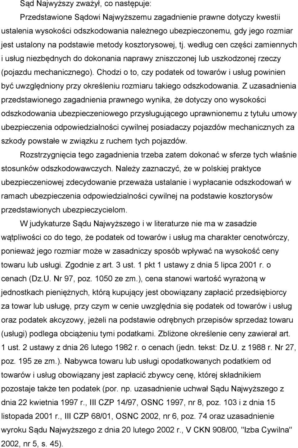 Chodzi o to, czy podatek od towarów i usług powinien być uwzględniony przy określeniu rozmiaru takiego odszkodowania.