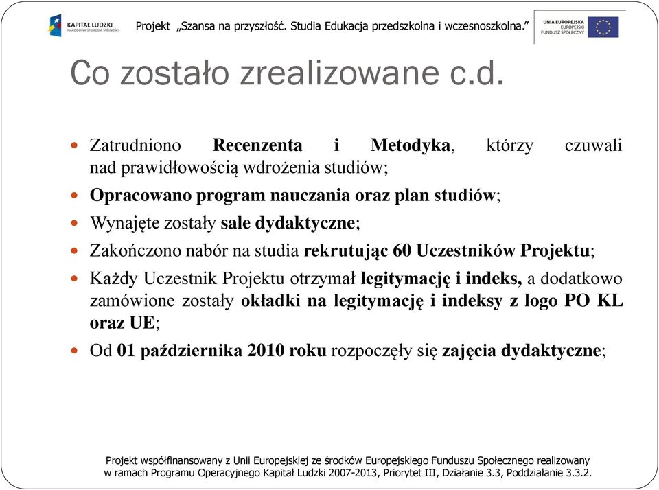 oraz plan studiów; Wynajęte zostały sale dydaktyczne; Zakończono nabór na studia rekrutując 60 Uczestników Projektu;