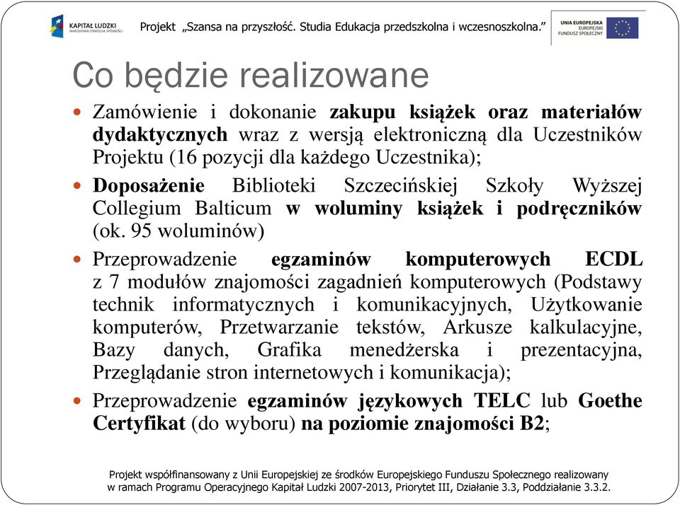 95 woluminów) Przeprowadzenie egzaminów komputerowych ECDL z 7 modułów znajomości zagadnień komputerowych (Podstawy technik informatycznych i komunikacyjnych, Użytkowanie