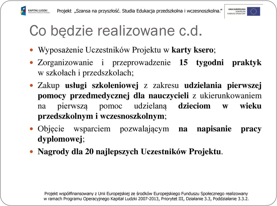 Wyposażenie Uczestników Projektu w karty ksero; Zorganizowanie i przeprowadzenie 15 tygodni praktyk w szkołach i